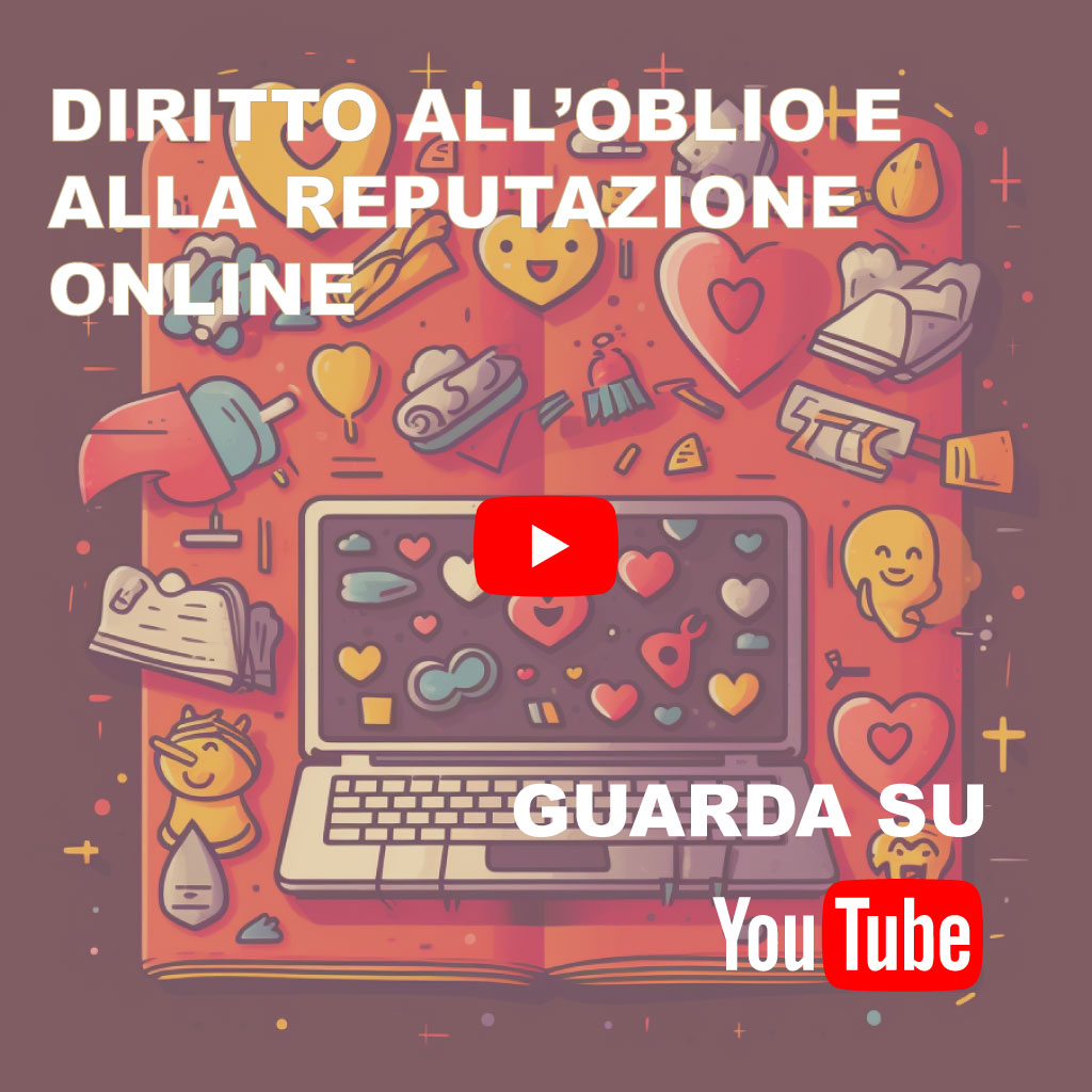 Il diritto all’oblio e la reputazione online (VIDEO)